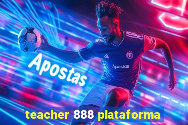 teacher 888 plataforma